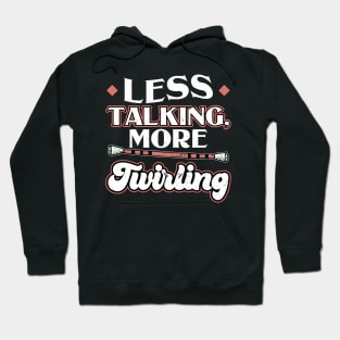 Less Talking More Twirling - Baton Twirler Hoodie